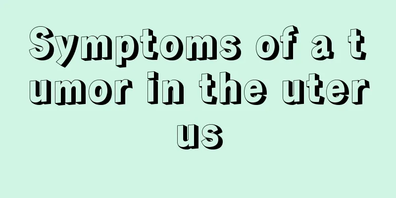 Symptoms of a tumor in the uterus