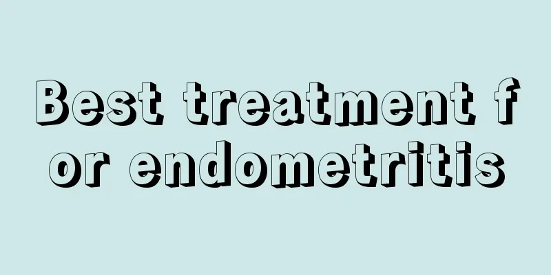 Best treatment for endometritis