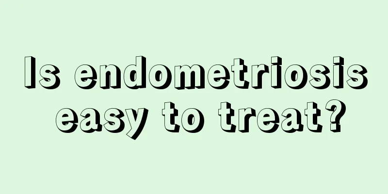 Is endometriosis easy to treat?