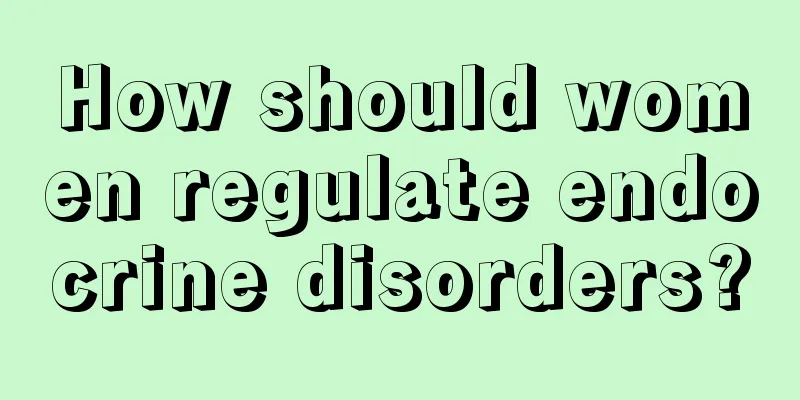 How should women regulate endocrine disorders?