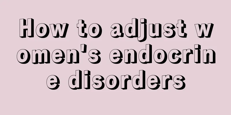 How to adjust women's endocrine disorders