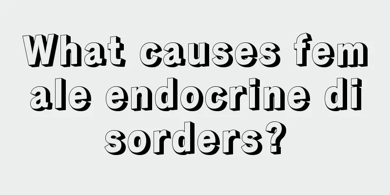 What causes female endocrine disorders?