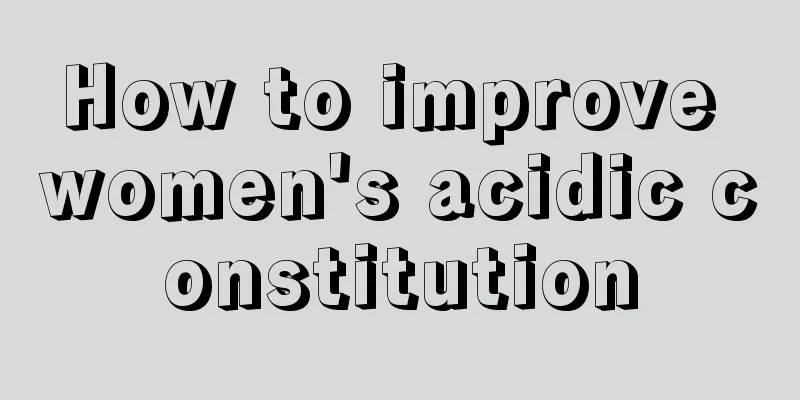 How to improve women's acidic constitution