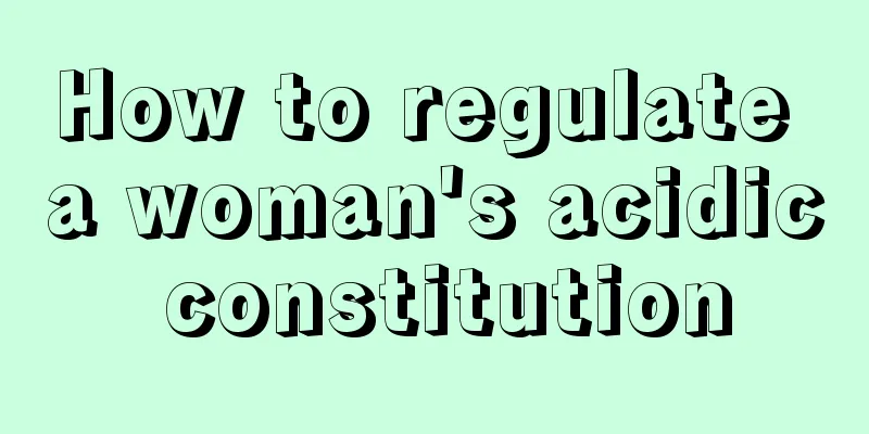 How to regulate a woman's acidic constitution