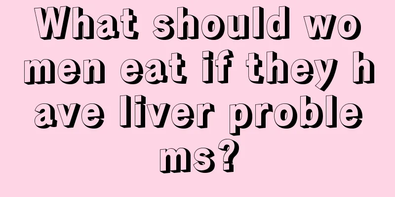 What should women eat if they have liver problems?