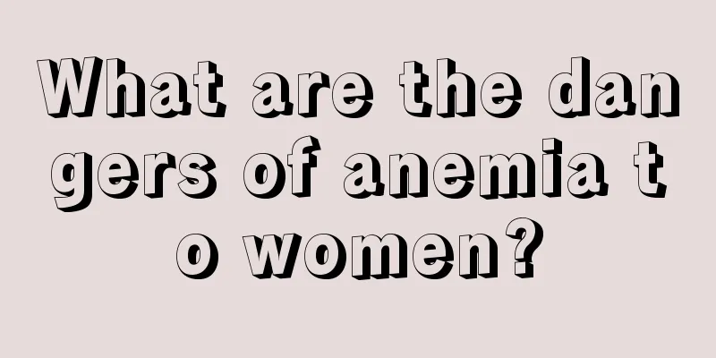 What are the dangers of anemia to women?