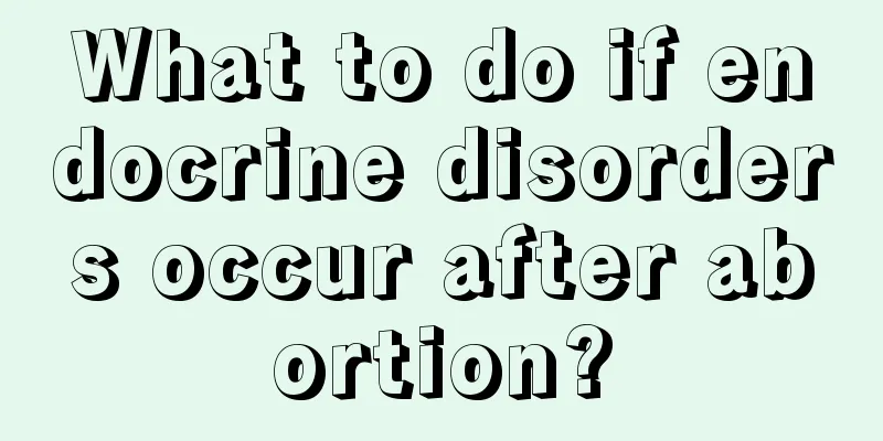 What to do if endocrine disorders occur after abortion?