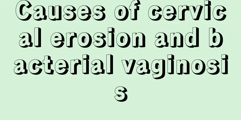 Causes of cervical erosion and bacterial vaginosis