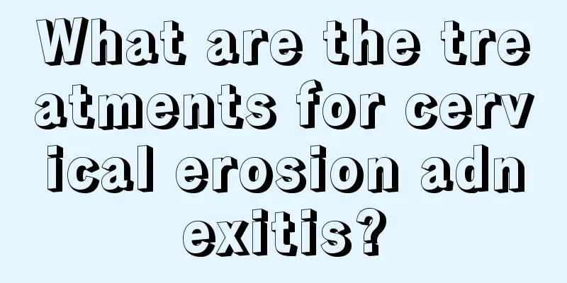 What are the treatments for cervical erosion adnexitis?