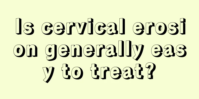 Is cervical erosion generally easy to treat?