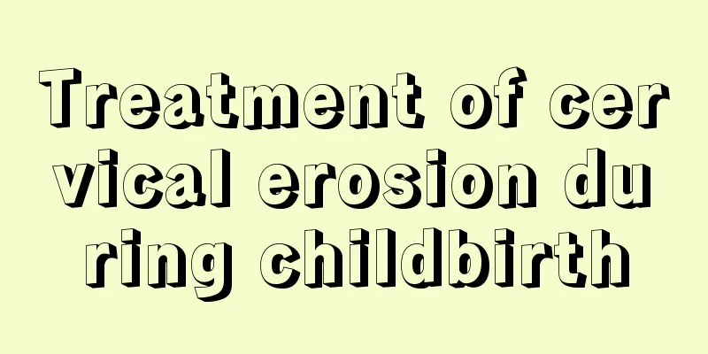 Treatment of cervical erosion during childbirth