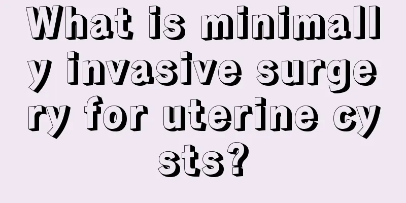 What is minimally invasive surgery for uterine cysts?