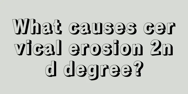 What causes cervical erosion 2nd degree?