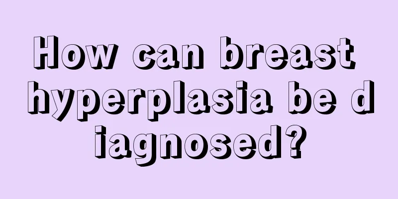 How can breast hyperplasia be diagnosed?