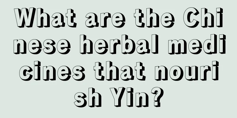 What are the Chinese herbal medicines that nourish Yin?