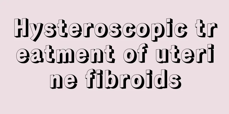 Hysteroscopic treatment of uterine fibroids