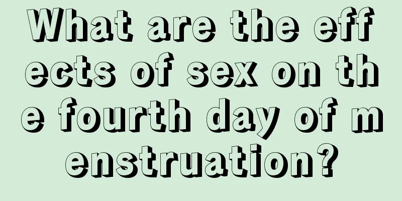 What are the effects of sex on the fourth day of menstruation?