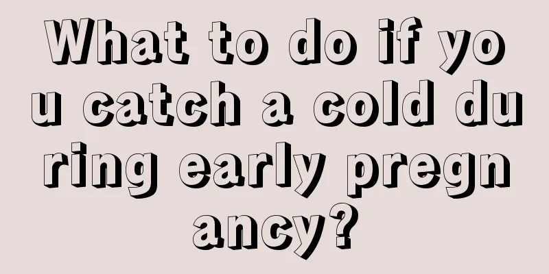 What to do if you catch a cold during early pregnancy?