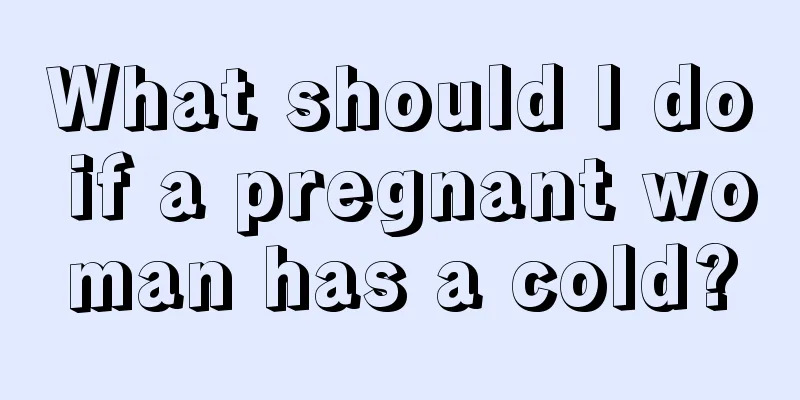 What should I do if a pregnant woman has a cold?