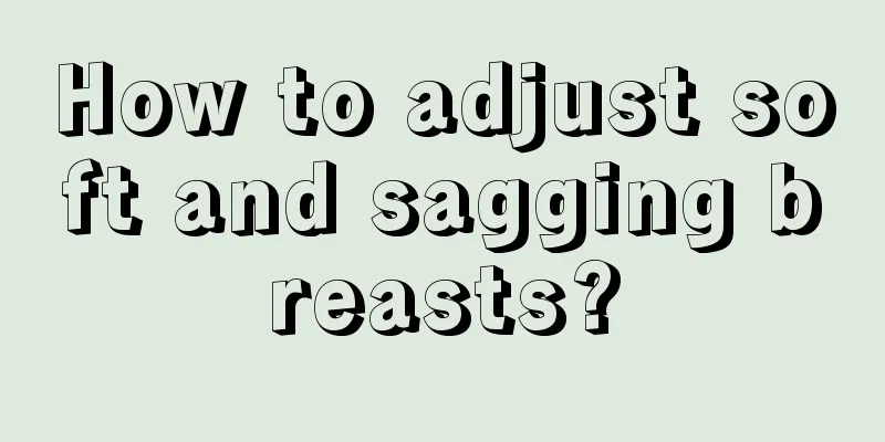 How to adjust soft and sagging breasts?