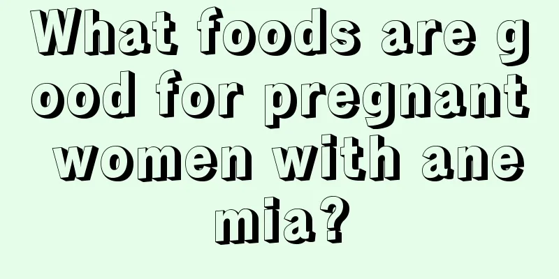 What foods are good for pregnant women with anemia?