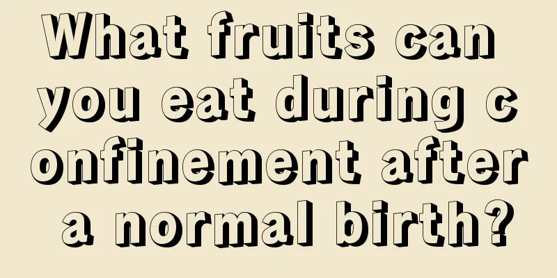 What fruits can you eat during confinement after a normal birth?