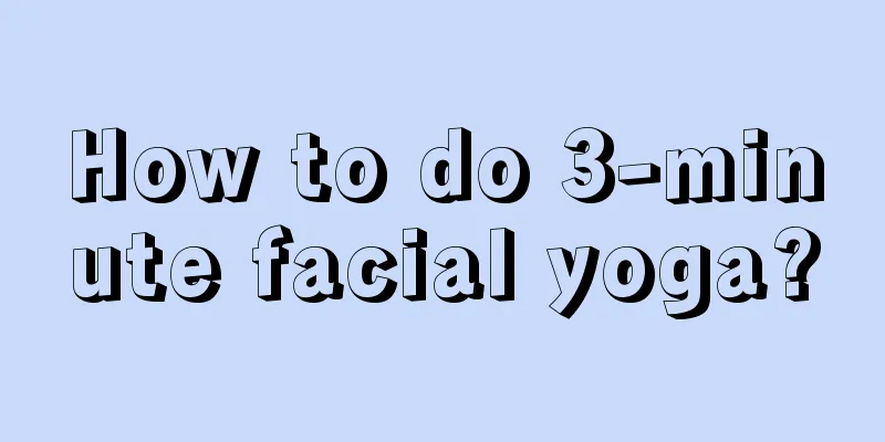 How to do 3-minute facial yoga?