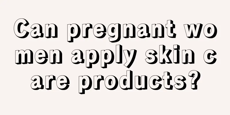 Can pregnant women apply skin care products?