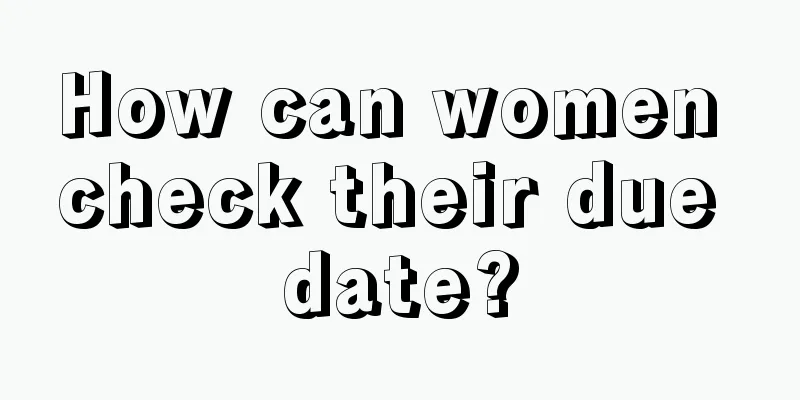 How can women check their due date?