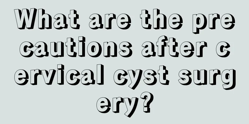 What are the precautions after cervical cyst surgery?