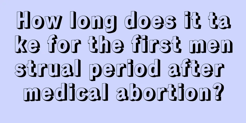 How long does it take for the first menstrual period after medical abortion?