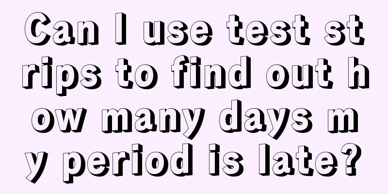 Can I use test strips to find out how many days my period is late?