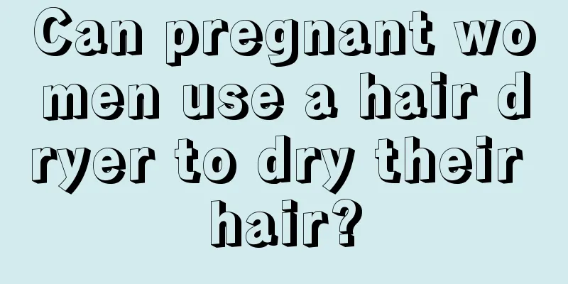 Can pregnant women use a hair dryer to dry their hair?