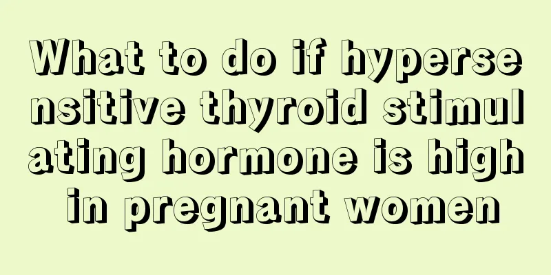 What to do if hypersensitive thyroid stimulating hormone is high in pregnant women