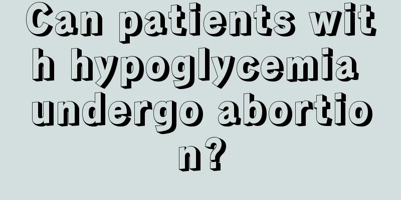 Can patients with hypoglycemia undergo abortion?