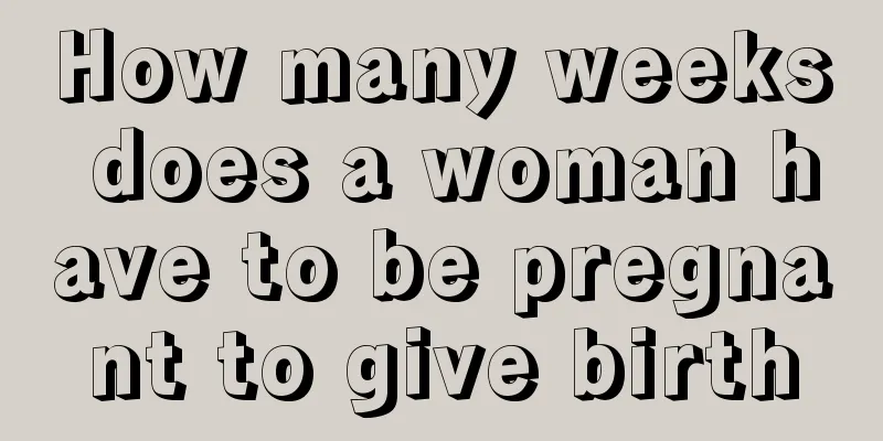 How many weeks does a woman have to be pregnant to give birth