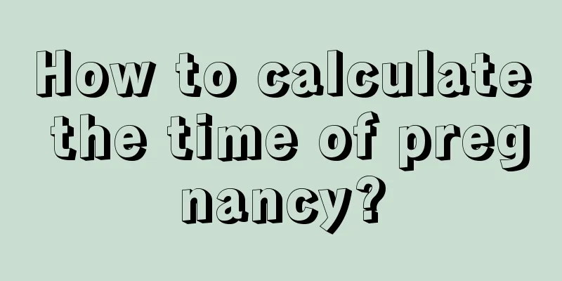 How to calculate the time of pregnancy?