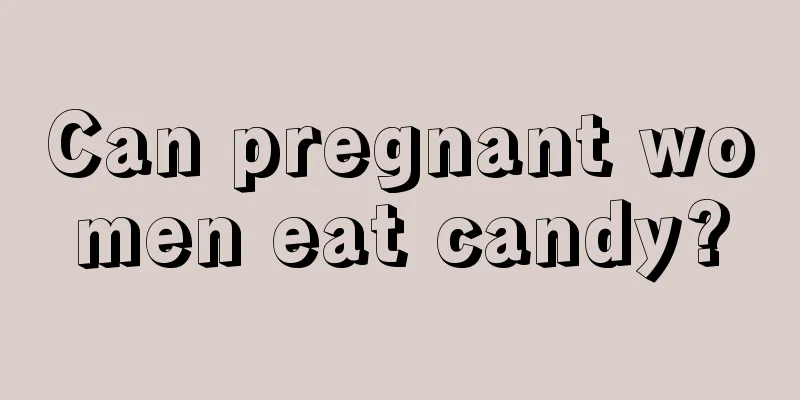 Can pregnant women eat candy?