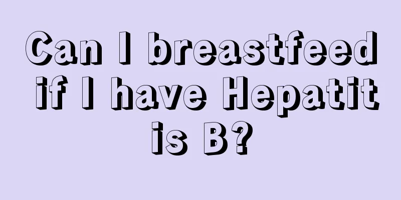 Can I breastfeed if I have Hepatitis B?