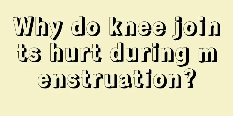 Why do knee joints hurt during menstruation?