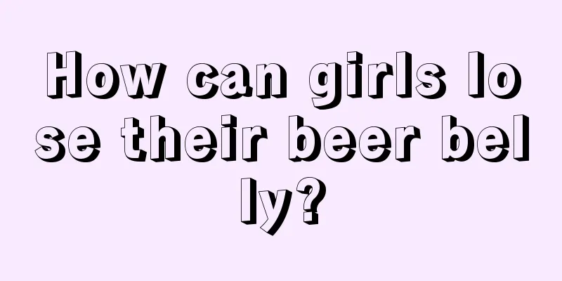 How can girls lose their beer belly?