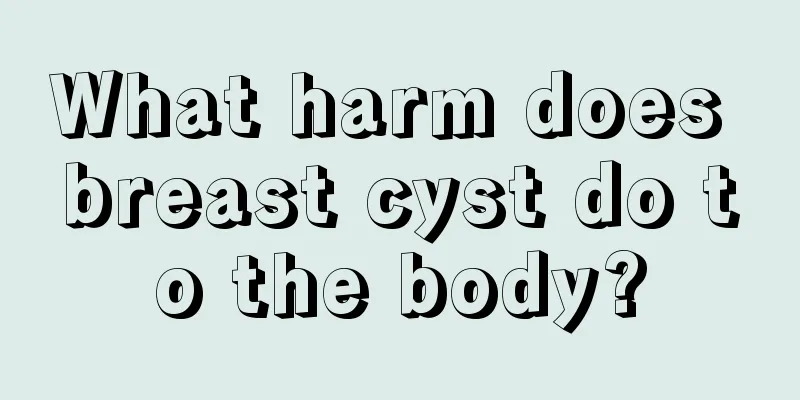 What harm does breast cyst do to the body?