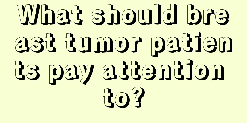 What should breast tumor patients pay attention to?