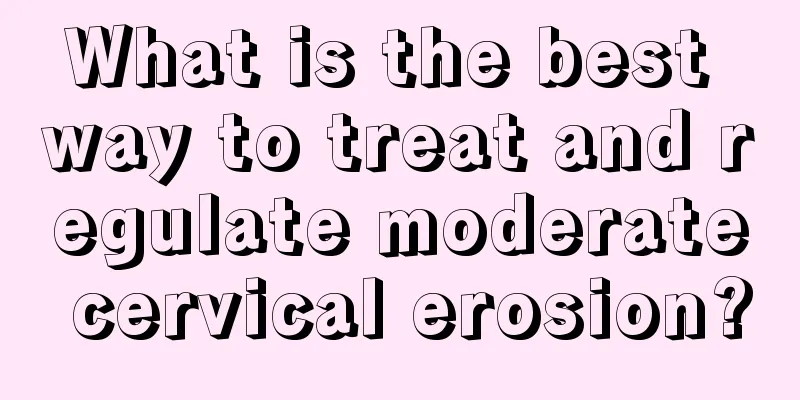 What is the best way to treat and regulate moderate cervical erosion?