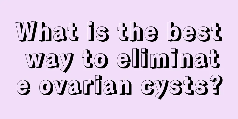 What is the best way to eliminate ovarian cysts?