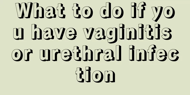 What to do if you have vaginitis or urethral infection