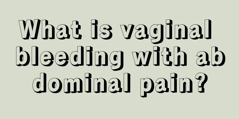 What is vaginal bleeding with abdominal pain?