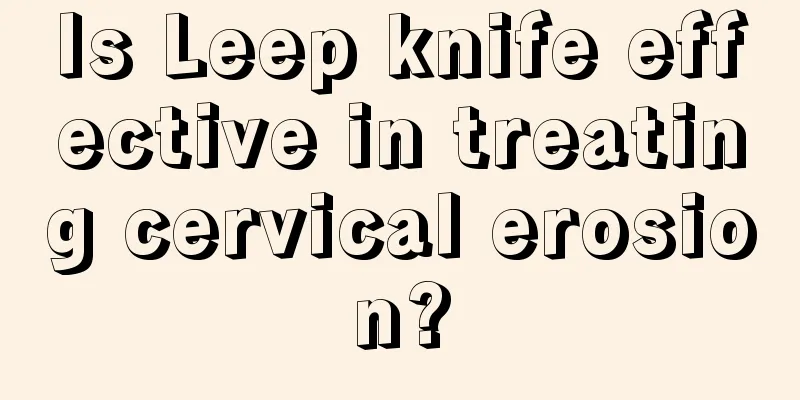 Is Leep knife effective in treating cervical erosion?