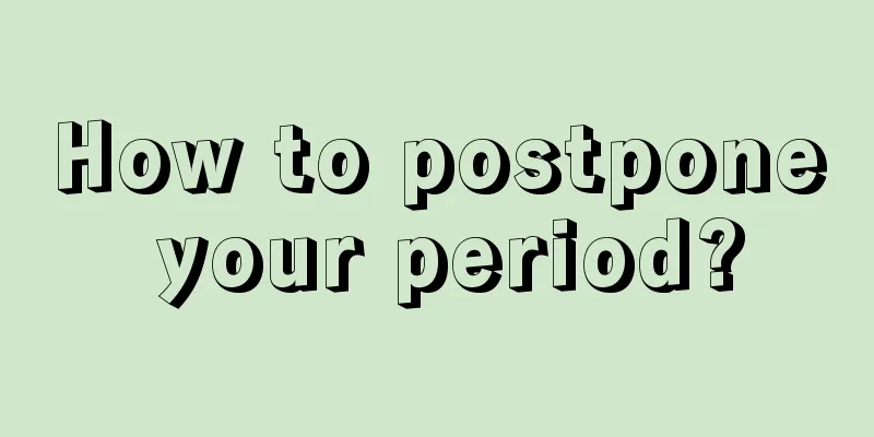 How to postpone your period?