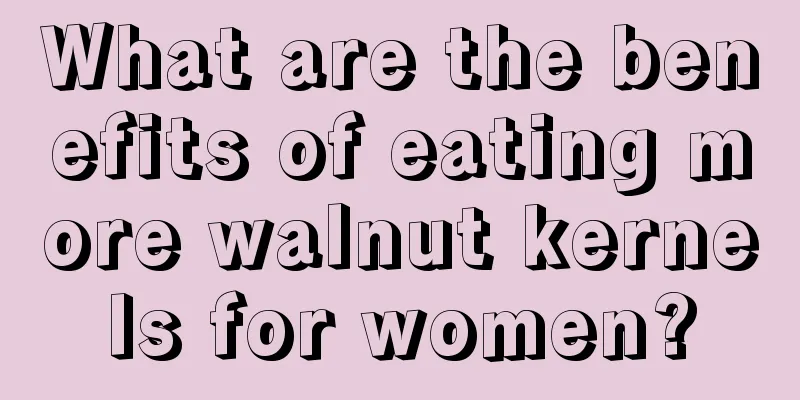 What are the benefits of eating more walnut kernels for women?